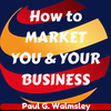 How To Market YOU & YOUR BUSINESS The 6 Fundamentals of Marketing