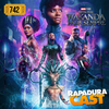 RapaduraCast 742 - Pantera Negra: Wakanda Para Sempre