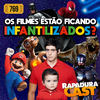 RapaduraCast 769 - Existe uma infantilização no cinema?