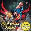 Major Spoilers Podcast #1019: Superman Up In The Sky