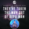 Prophecy Update #735 – They’ve Taken The Man Out Of Repo Man