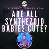 Prophecy Update #746 – Are All Synthezoid Babies Cute?
