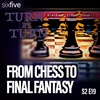 S2 EP19 | From Chess to Final Fantasy