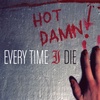 16: Every Time I Die β Hot Damn!