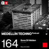 Medellin Techno Podcast Episodio 164 by Sons Of Hidden