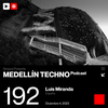 Medellin Techno Podcast Episodio 192 by Luis Miranda