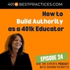 401kExperts 024: How to Build Authority as a 401k Educator