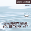 OM073: Do You Know What You’re Thinking?
