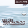 OM077: Fuel Your Meditation Practice with this Not-So-Secret Ingredient
