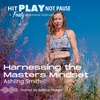 Harnessing the Masters Mindset with Ashling Smith (Episode 96)