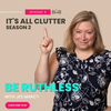 It's All Clutter Season 2 #3: Be Ruthless