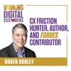 CX Friction Hunter, Author, and Forbes Contributor, Roger Dooley | Winning Digital Customers