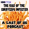 The Rise of the Cordyceps Infected: A Last of Us HBOMax Podcast – Episode s01e04