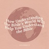 How understanding the Bible’s world will help you understand the Bible