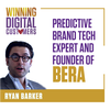 Predictive Brand Tech Expert and Founder of BERA, Ryan Barker | Winning Digital Customers