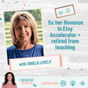 How Sheila Lively 5x her Revenue in Etsy Accelerator + retired from teaching