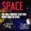 Space: The Final Frontier of Star Trek and Weird Things in Space