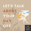 Let's Talk About Your Day Off