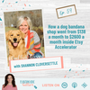 How a dog bandana shop went from $138 a month to $2600 a month inside Etsy Accelerator with Shannon Cloversettle