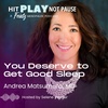 You Deserve to Get Good Sleep with Andrea Matsumura, MD (Episode 91)