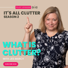 It's All Clutter Season 2 #1: What is Clutter?