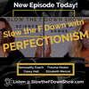 Slow the F Down with PERFECTIONISM