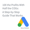 10X the Profits With Half the COGs: A Step-by-Step Guide That Works