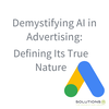 Demystifying AI in Advertising: Defining Its True Nature