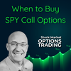 When to Buy SPY Call Options