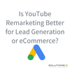 Is YouTube Remarketing Better for Lead Generation or eCommerce