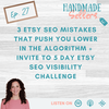3 Etsy SEO Mistakes that Push you Lower in the Algorithm + Invite to 5 Day Etsy SEO Visibility Challenge
