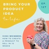 Create a product to sell in 10 weeks - with Vicki Weinberg