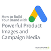 How to Build Your Brand with Powerful Product Images and Campaign Media