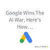 Google Wins The AI War, Here's Howâ¦
