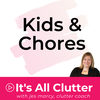 It's All Clutter #35: Kids and Chores
