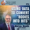 TCP053: Using Data to Convert Bodies Into Bits with Marcus Wasdin