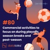 #80 Commercial activities to focus on during playoffs, season breaks and post-season