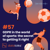 #57 The secret strategy to embracing GDPR in sports today