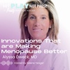 Innovations that are Making Menopause Better with Alyssa Dweck, MD (Episode 93)