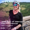 The Art of Menopause Performance with Lisa Congdon