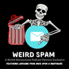 Weird Spam - Collab with Weird Distractions Podcast.