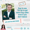 How to use TikTok to get more Etsy sales even if you don’t dance, with TikTok and social media expert Austin Armstrong