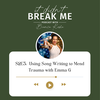 Using Song Writing to Mend Trauma with Emma G