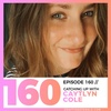 Episode 160: Catching Up w/ Caytlyn Cole