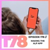 Episode 178: Making the ALP App