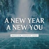 Baptism Sunday 2023: A New Year – A New You