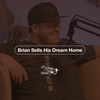 Episode 2: Brian Sells His Dream Home