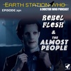 Earth Station Who - Rebel Flesh / The Almost People