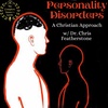 Episode 66: Personality Disorders (A Christian Approach w/ Dr. Chris Featherstone-ViZion United)