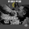 Lord, I am Not Worthy (MLMG Ep 9)